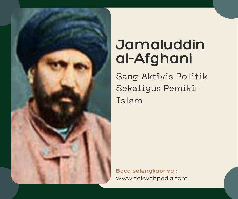 Jamaluddin al-Afghani Sang Aktivis Politik Sekaligus Pemikir Islam